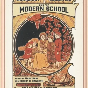 Anarchist Education and the Modern School Anarchist Education and the Modern School