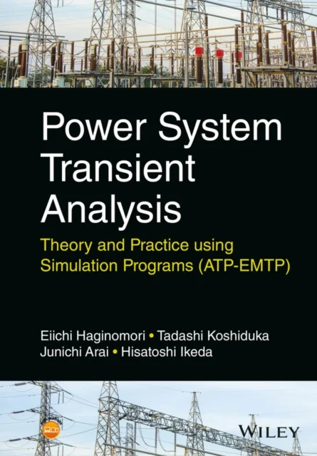Power System Transient Analysis – Theory and Practice using Simulation Programs (ATP–EMTP)
