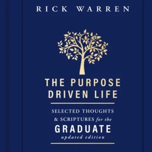 The Purpose Driven Life Selected Thoughts and Scriptures for the Graduate The Purpose Driven Life Selected Thoughts and Scriptures for the Graduate