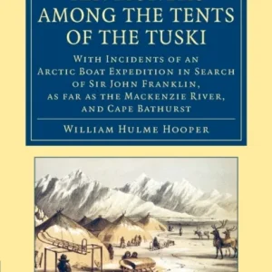 Ten Months Among the Tents of the Tuski Ten Months Among the Tents of the Tuski