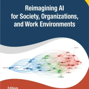 Reimagining AI for Society, Organizations, and Work Environments Reimagining AI for Society, Organizations, and Work Environments