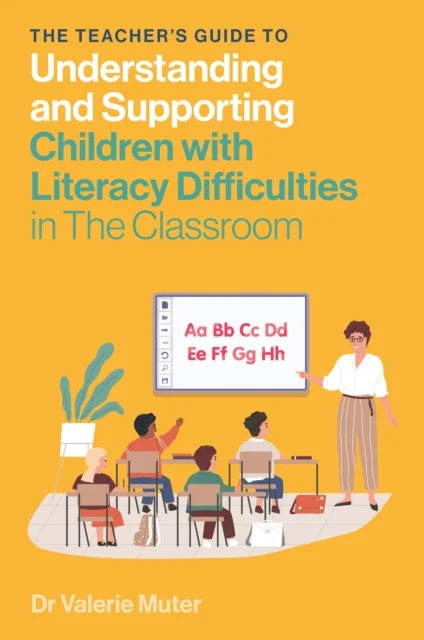 The Teacher's Guide to Understanding and Supporting Children with Literacy Difficulties In The Class