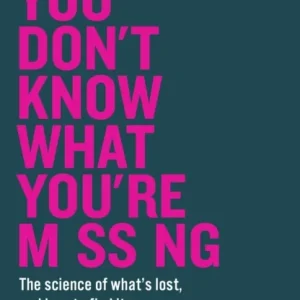 You Don’t Know What You’re Missing You Don’t Know What You’re Missing