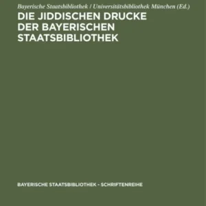 Die jiddischen Drucke der Bayerischen Staatsbibliothek Die jiddischen Drucke der Bayerischen Staatsbibliothek