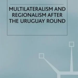 Multilateralism and Regionalism after the Uruguay Round Multilateralism and Regionalism after the Uruguay Round