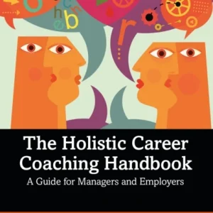 The Holistic Career Coaching Handbook The Holistic Career Coaching Handbook