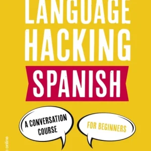 LANGUAGE HACKING SPANISH (Learn How to Speak Spanish – Right Away)