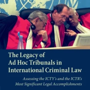The Legacy of Ad Hoc Tribunals in International Criminal Law The Legacy of Ad Hoc Tribunals in International Criminal Law
