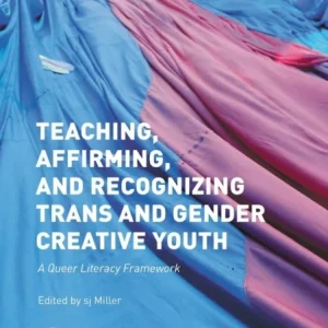 Teaching, Affirming, and Recognizing Trans and Gender Creative Youth Teaching, Affirming, and Recognizing Trans and Gender Creative Youth