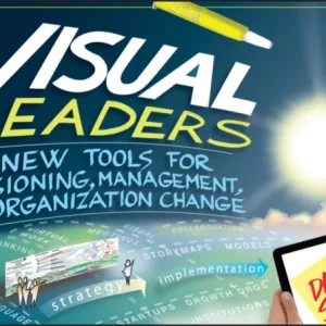 Visual Leaders – New Tools for Visioning, Management, and Organization Change Visual Leaders – New Tools for Visioning, Management, and Organization Change