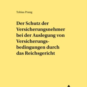 Der Schutz der Versicherungsnehmer bei der Auslegung von Versicherungsbedingungen durch das Reichsgericht