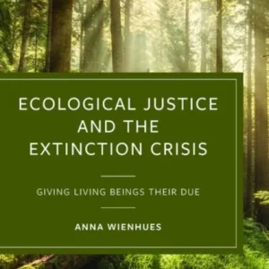Ecological Justice and the Extinction Crisis – Giv ing Living Beings their Due Ecological Justice and the Extinction Crisis – Giv ing Living Beings their Due