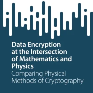 Data Encryption at the Intersection of Mathematics and Physics Data Encryption at the Intersection of Mathematics and Physics