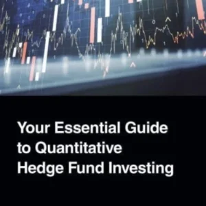 Your Essential Guide to Quantitative Hedge Fund Investing Your Essential Guide to Quantitative Hedge Fund Investing