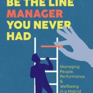 How to Be the Line Manager You Never Had