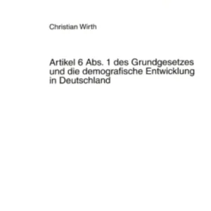 Artikel 6 Abs. 1 des Grundgesetzes und die demografische Entwicklung in Deutschland