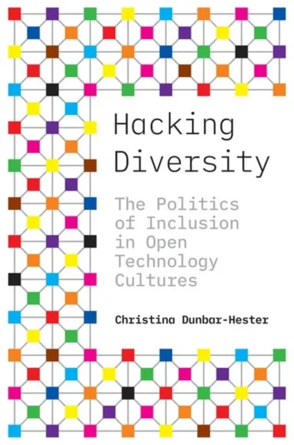 Hacking Diversity – The Politics of Inclusion in Open Technology Cultures