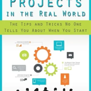 Managing Projects in the Real World Managing Projects in the Real World
