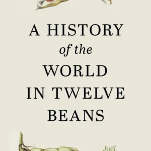 A History of the World in Twelve Beans A History of the World in Twelve Beans