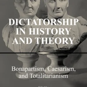Dictatorship in History and Theory Dictatorship in History and Theory