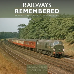 Railways Remembered: BR Traction – Green to Blue 1959-1984 Railways Remembered: BR Traction – Green to Blue 1959-1984