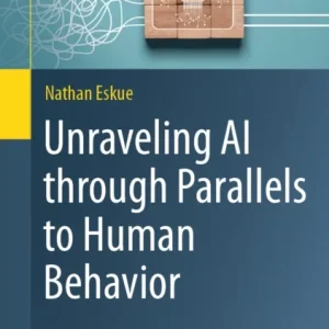 Unraveling AI through Parallels to Human Behavior Unraveling AI through Parallels to Human Behavior