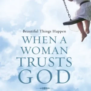 Beautiful Things Happen When a Woman Trusts God Beautiful Things Happen When a Woman Trusts God