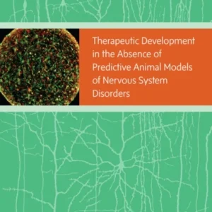 Therapeutic Development in the Absence of Predictive Animal Models of Nervous System Disorders Therapeutic Development in the Absence of Predictive Animal Models of Nervous System Disorders