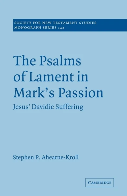 The Psalms of Lament in Mark''s Passion
