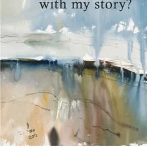 What Will You Do With My Story? What Will You Do With My Story?