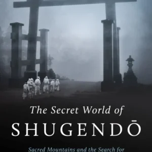The Secret World of Shugendo The Secret World of Shugendo