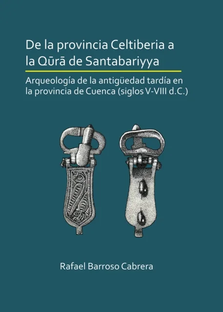 De la provincia Celtiberia a la qura de Santabariyya: Arqueologia de la Antiguedad tardia en la prov