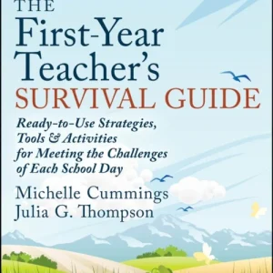 The First–Year Teacher’s Survival Guide – Ready–to –Use Strategies, Tools and Activities for Meeting the Challenges of Each School Day, Fifth Edition
