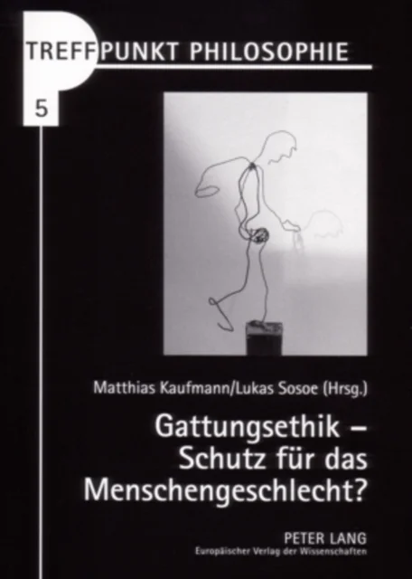 Gattungsethik - Schutz Fuer Das Menschengeschlecht?