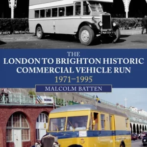 The London to Brighton Historic Commercial Vehicle Run: 1971-1995 The London to Brighton Historic Commercial Vehicle Run: 1971-1995