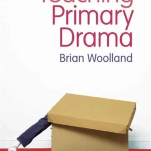 Teaching Primary Drama Teaching Primary Drama