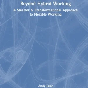 Beyond Hybrid Working