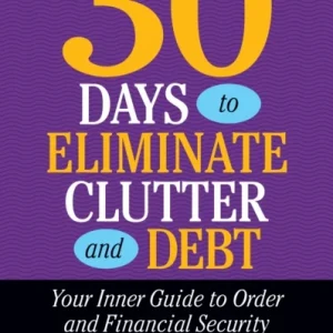 30 Ways to Eliminate Clutter and Debt 30 Ways to Eliminate Clutter and Debt