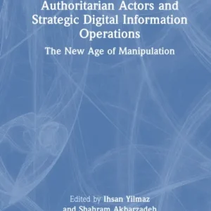 Authoritarian Actors and Strategic Digital Information Operations Authoritarian Actors and Strategic Digital Information Operations