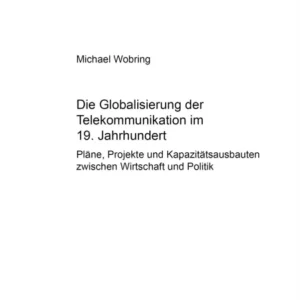 Die Globalisierung Der Telekommunikation Im 19. Jahrhundert Die Globalisierung Der Telekommunikation Im 19. Jahrhundert