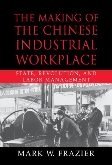 The Making of the Chinese Industrial Workplace