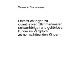 Untersuchungen zu quantitativen Stimmerkmalen schwerhoeriger und gehoerloser Kinder im Vergleich zu normalhoerenden Kindern Untersuchungen zu quantitativen Stimmerkmalen schwerhoeriger und gehoerloser Kinder im Vergleich zu normalhoerenden Kindern