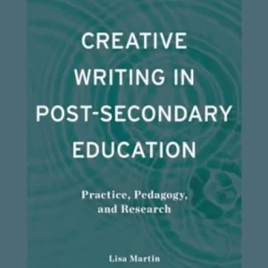 Creative Writing in Post-Secondary Education Creative Writing in Post-Secondary Education