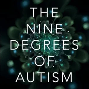 The Nine Degrees of Autism The Nine Degrees of Autism