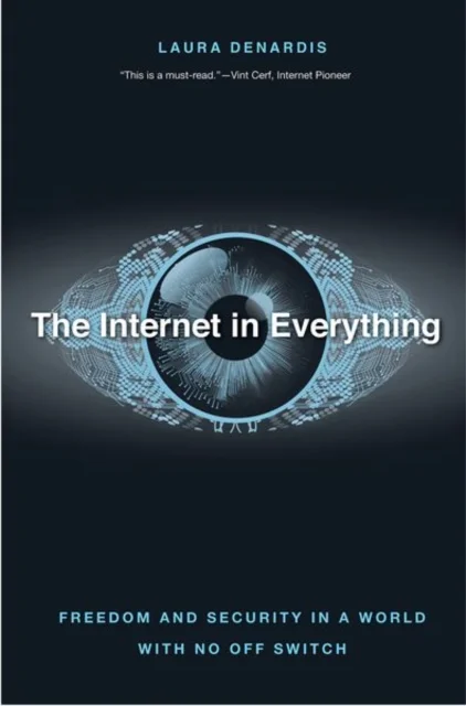 The Internet in Everything – Freedom and Security in a World with No Off Switch