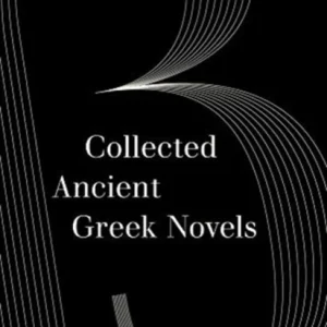 Collected Ancient Greek Novels