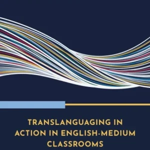 Translanguaging in Action in English-Medium Classrooms Translanguaging in Action in English-Medium Classrooms