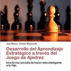 Desarrollo del Aprendizaje Estratégico a través del Juego de Ajedrez Desarrollo del Aprendizaje Estratégico a través del Juego de Ajedrez