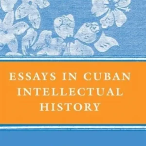 Essays in Cuban Intellectual History Essays in Cuban Intellectual History