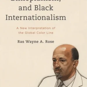 W. E. B. Du Bois, Ethiopianism, and Black Internationalism W. E. B. Du Bois, Ethiopianism, and Black Internationalism